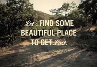 Let's find some beautiful place and get lost